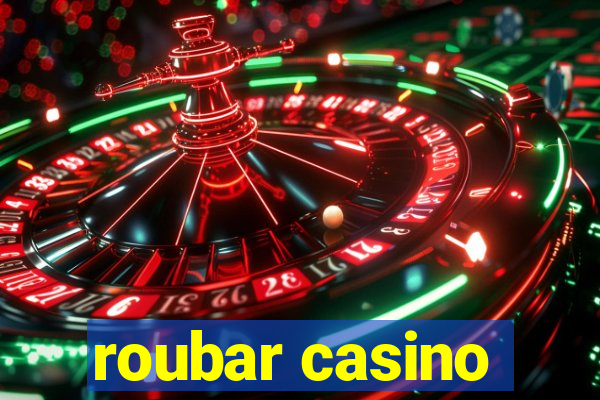 roubar casino